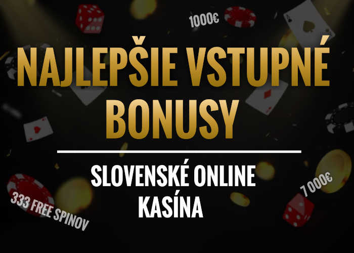 Prehĺad najlepších vstupných bonusov do slovenských online kasín