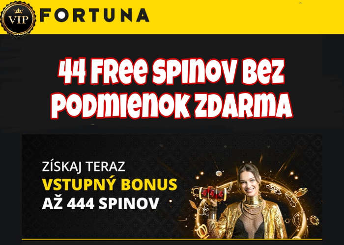 Fortuna 44 free spinov bonus bez podmienok zdarma